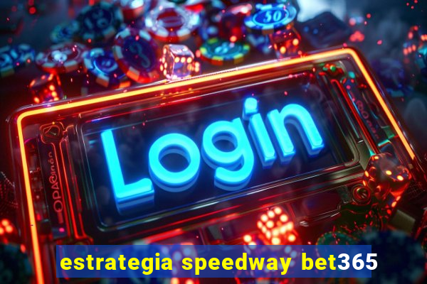 estrategia speedway bet365