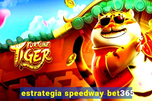 estrategia speedway bet365