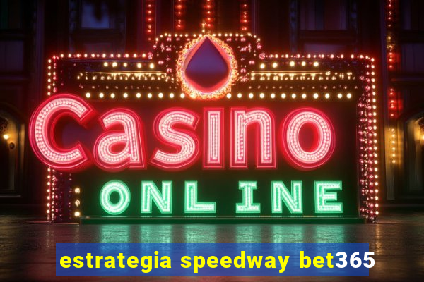 estrategia speedway bet365