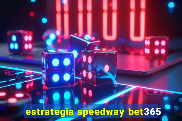 estrategia speedway bet365