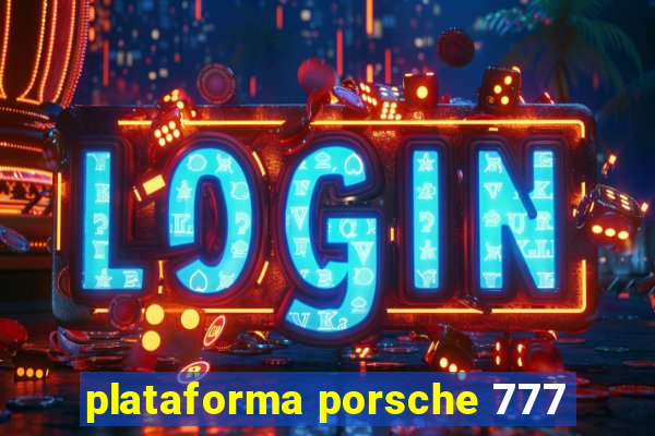 plataforma porsche 777