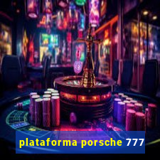 plataforma porsche 777