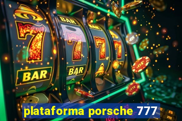 plataforma porsche 777