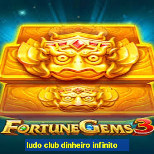 ludo club dinheiro infinito