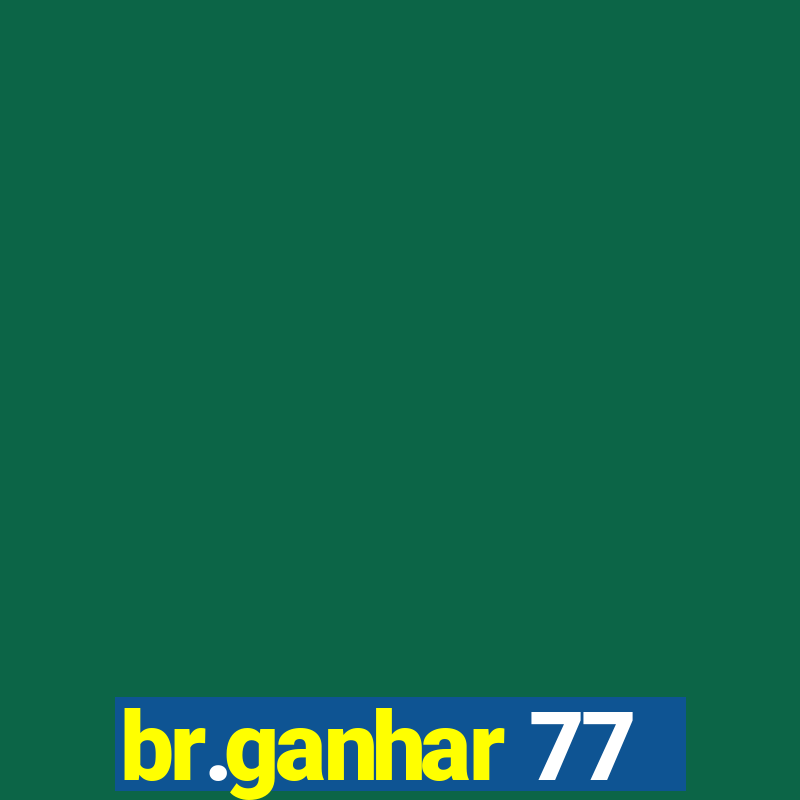 br.ganhar 77