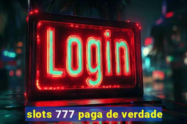 slots 777 paga de verdade