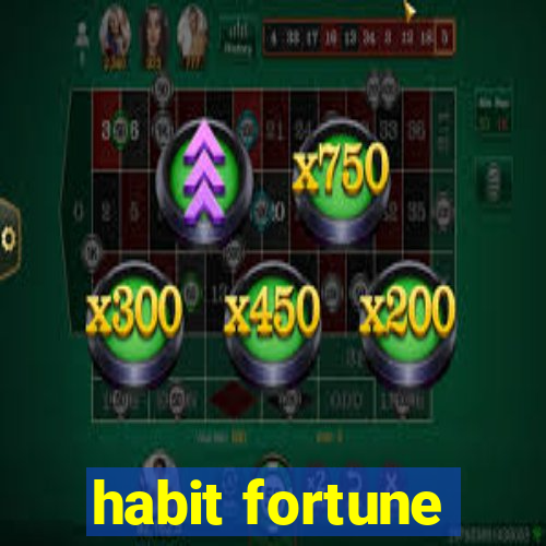 habit fortune