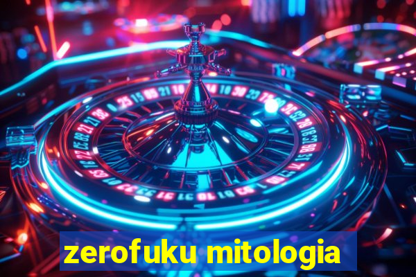 zerofuku mitologia