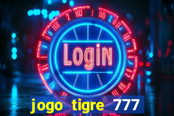 jogo tigre 777 como jogar