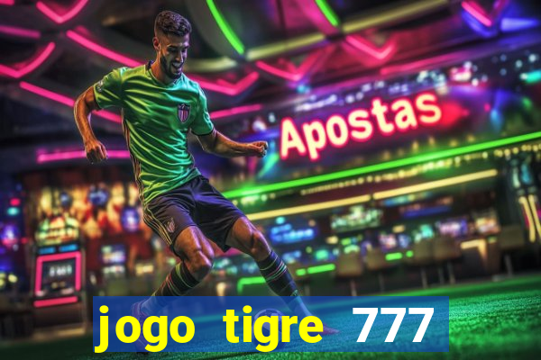 jogo tigre 777 como jogar