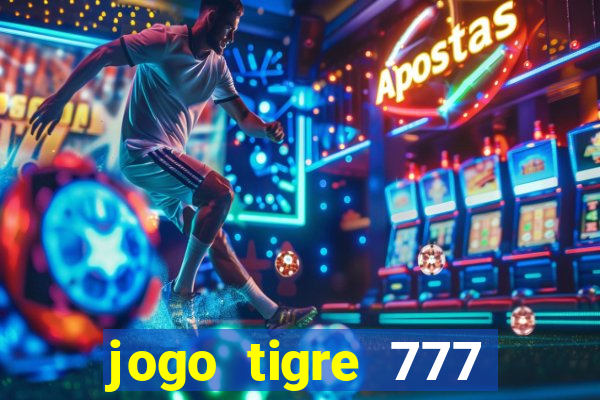 jogo tigre 777 como jogar