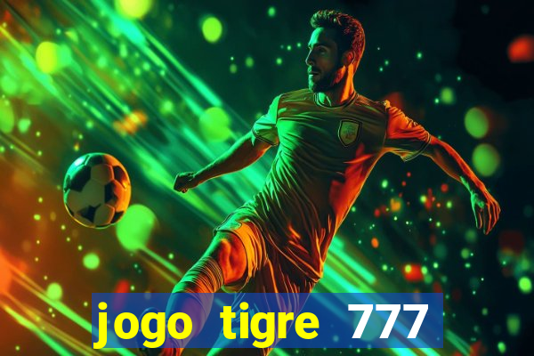 jogo tigre 777 como jogar