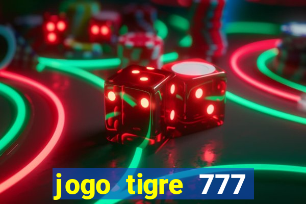 jogo tigre 777 como jogar