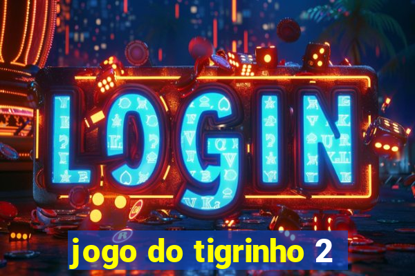 jogo do tigrinho 2