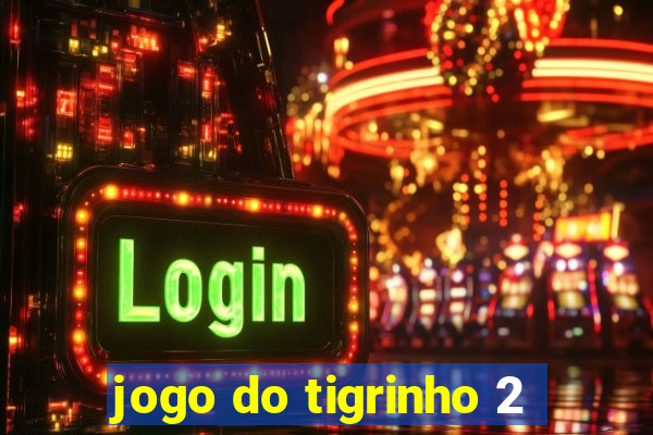 jogo do tigrinho 2