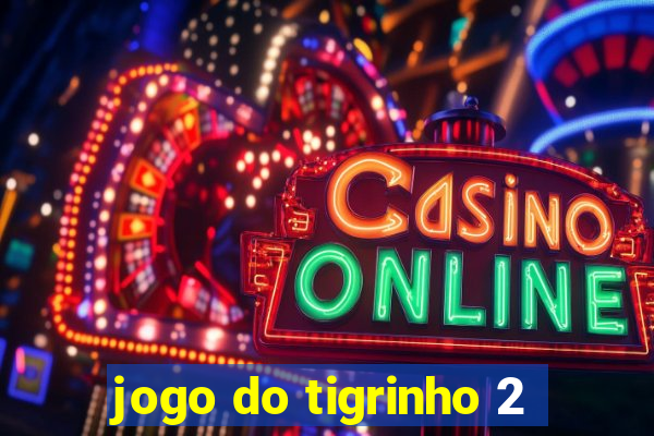 jogo do tigrinho 2