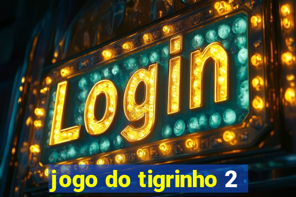 jogo do tigrinho 2