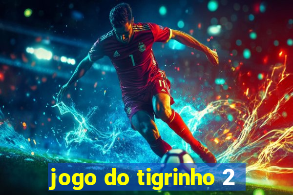 jogo do tigrinho 2