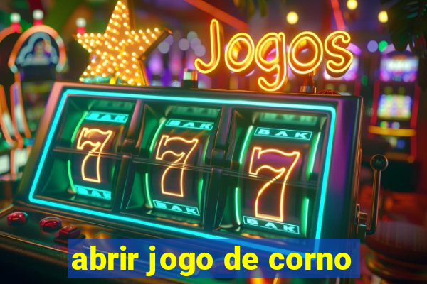 abrir jogo de corno