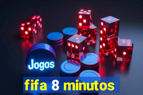 fifa 8 minutos