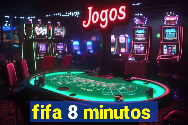 fifa 8 minutos