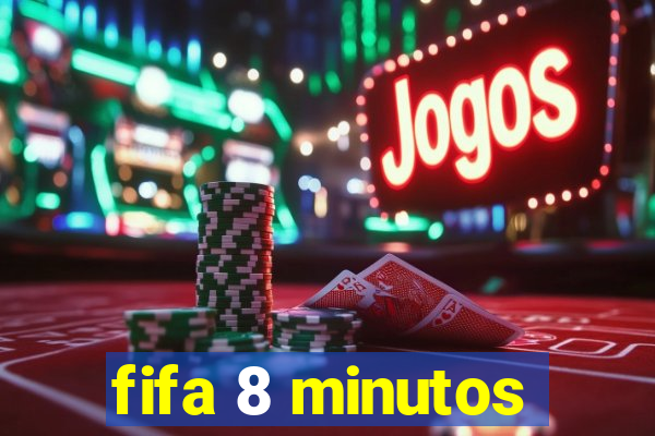 fifa 8 minutos