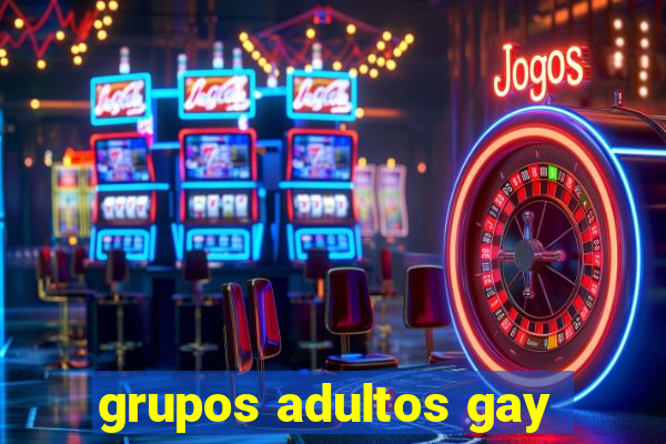 grupos adultos gay