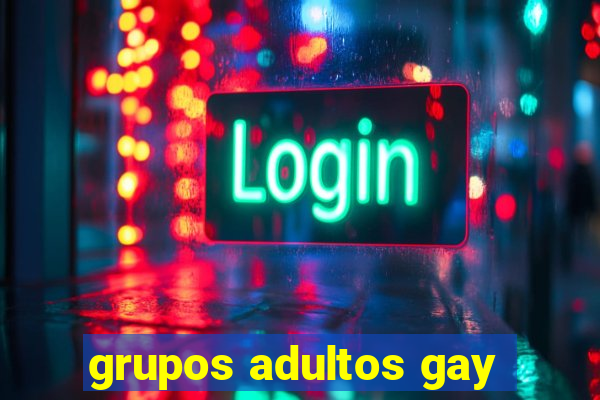 grupos adultos gay