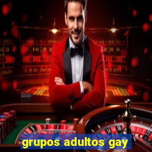 grupos adultos gay