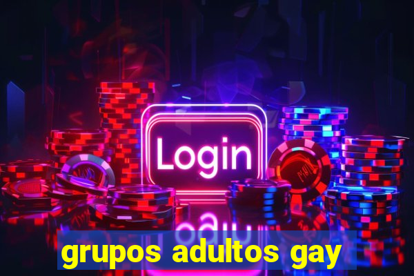 grupos adultos gay