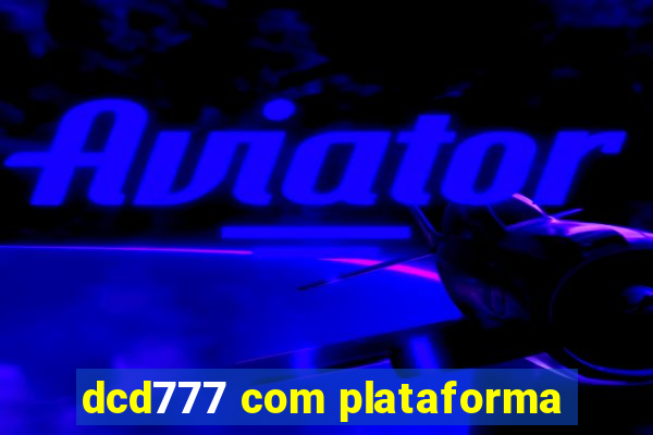 dcd777 com plataforma