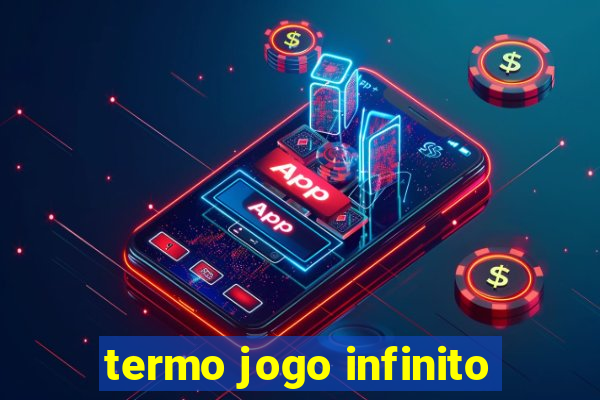 termo jogo infinito