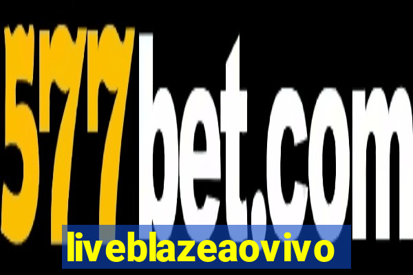 liveblazeaovivo