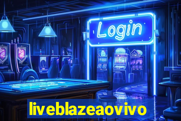 liveblazeaovivo