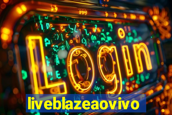 liveblazeaovivo