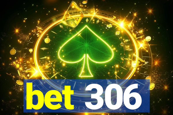 bet 306