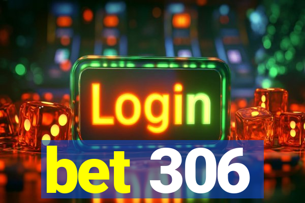 bet 306