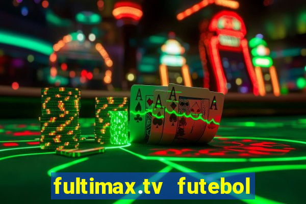 fultimax.tv futebol ao vivo