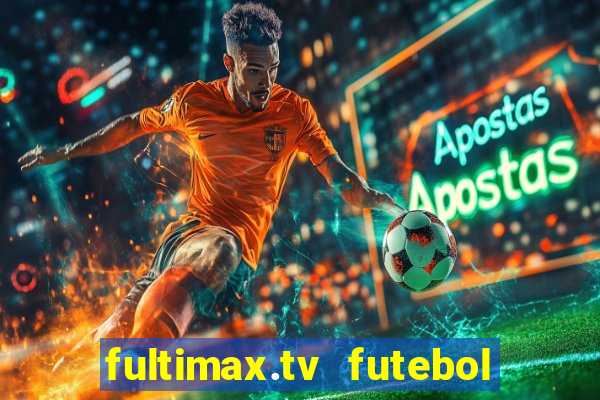 fultimax.tv futebol ao vivo