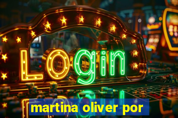 martina oliver por