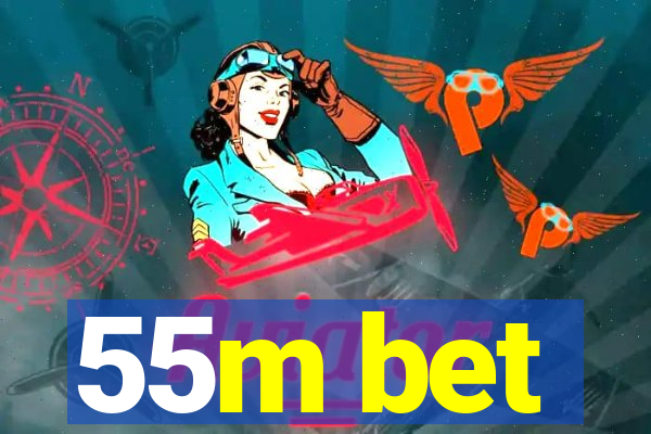 55m bet