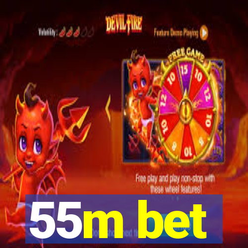 55m bet