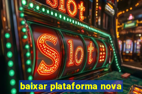 baixar plataforma nova