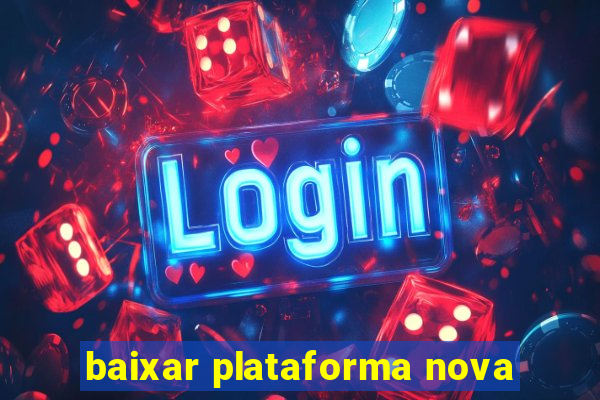 baixar plataforma nova