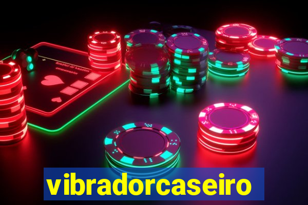 vibradorcaseiro