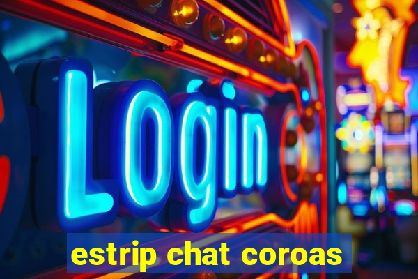 estrip chat coroas