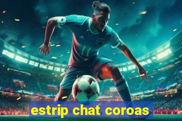 estrip chat coroas