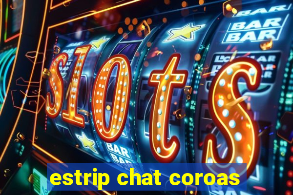 estrip chat coroas