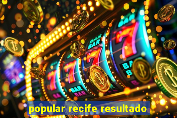 popular recife resultado