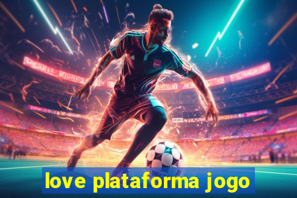 love plataforma jogo